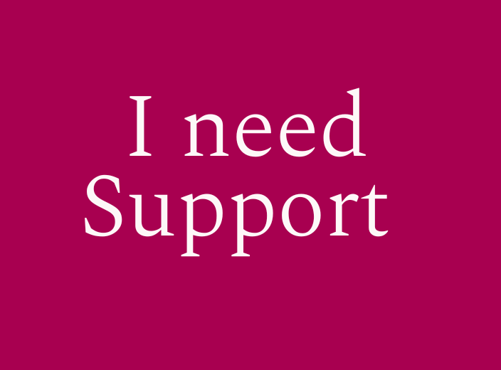 I need support