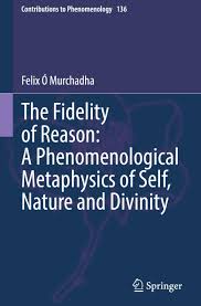 Book launch by Felix O Murchadha: The fidelity of Reason: A Phenomenological metaphysics of Self, Nature and Divinity
